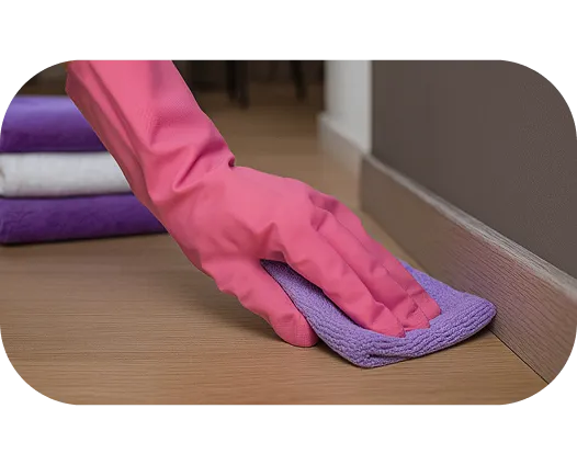 Wet-wipe 
baseboards